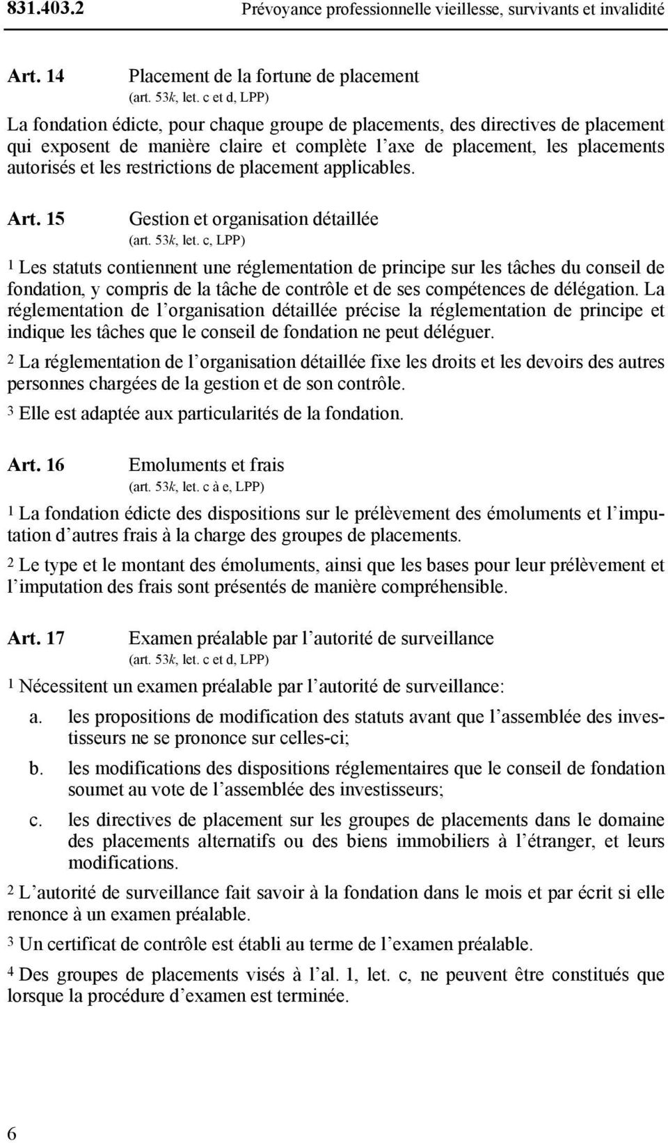 restrictions de placement applicables. Art. 15 Gestion et organisation détaillée (art. 53k, let.