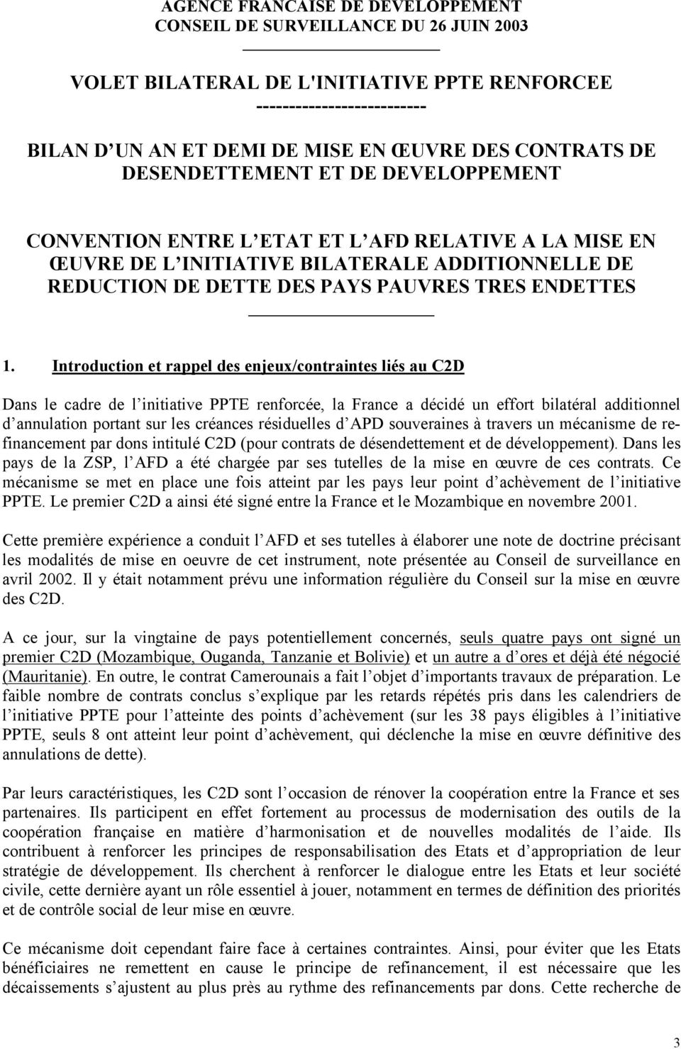 Introduction et rappel des enjeux/contraintes liés au C2D Dans le cadre de l initiative PPTE renforcée, la France a décidé un effort bilatéral additionnel d annulation portant sur les créances
