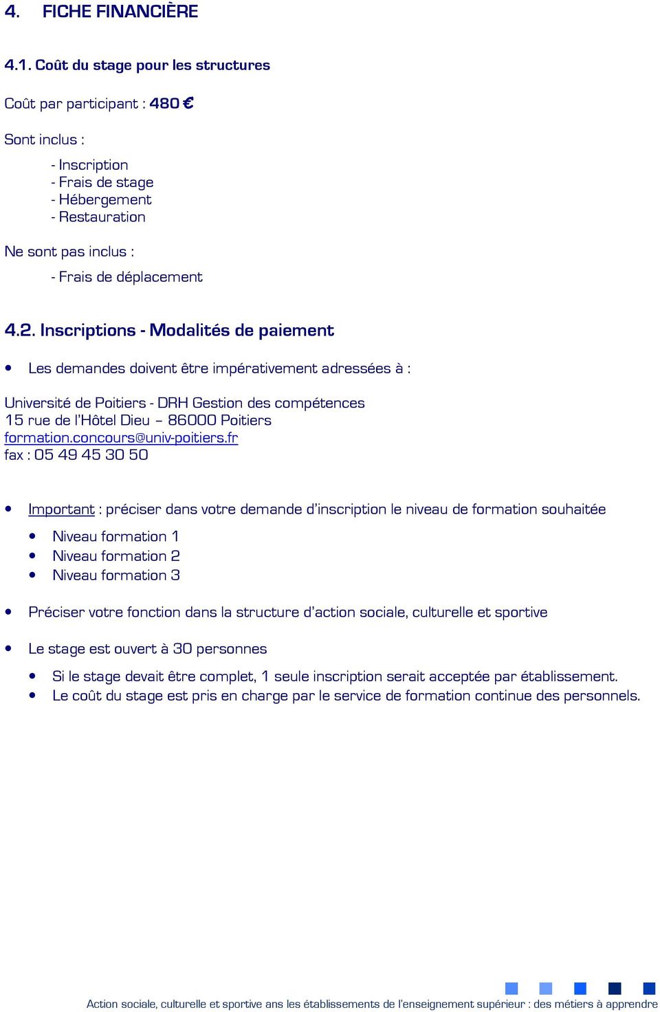 Inscriptions - Modalités de paiement Les demandes doivent être impérativement adressées à : Université de Poitiers - DRH Gestion des compétences 15 rue de l Hôtel Dieu 86000 Poitiers formation.