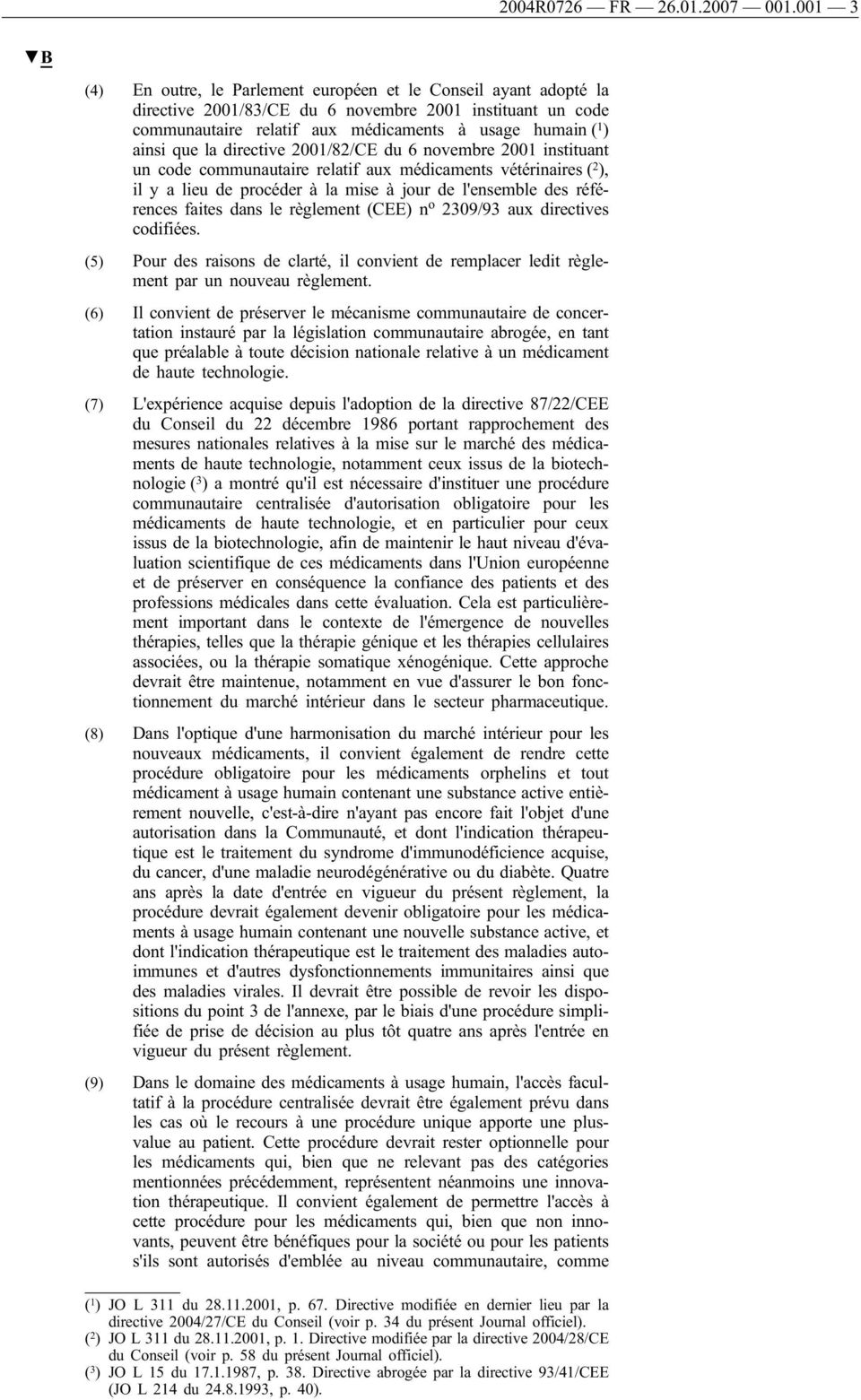 la directive 2001/82/CE du 6 novembre 2001 instituant un code communautaire relatif aux médicaments vétérinaires ( 2 ), il y a lieu de procéder à la mise à jour de l'ensemble des références faites
