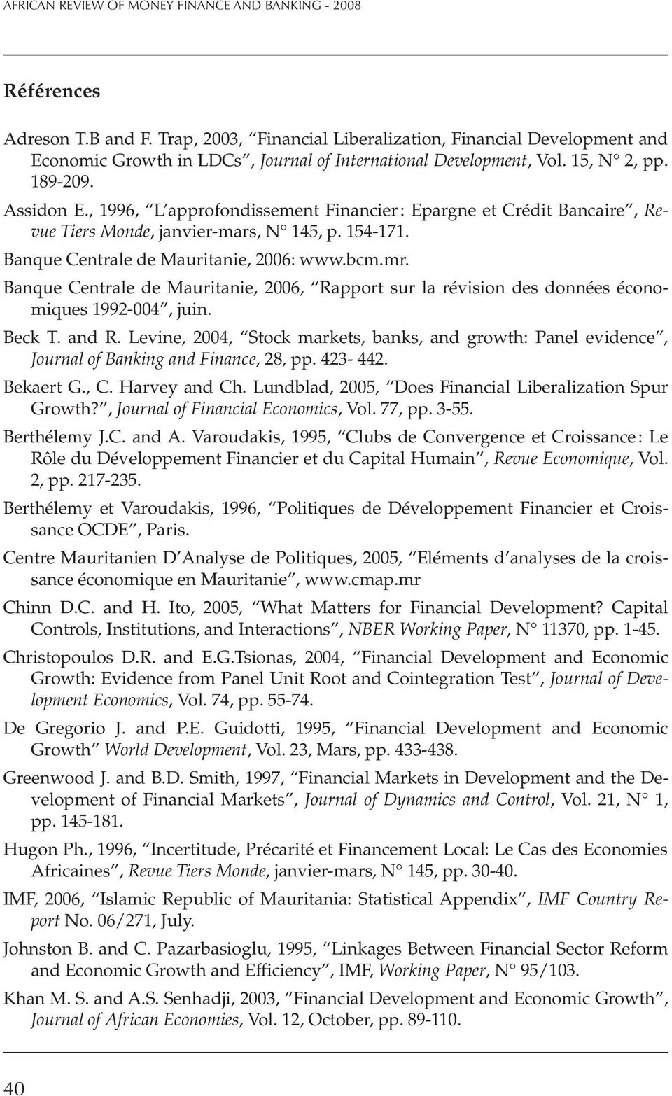 , 1996, L approfondissement Financier : Epargne et Crédit Bancaire, Revue Tiers Monde, janvier-mars, N 145, p. 154-171. Banque Centrale de Mauritanie, 2006: www.bcm.mr.