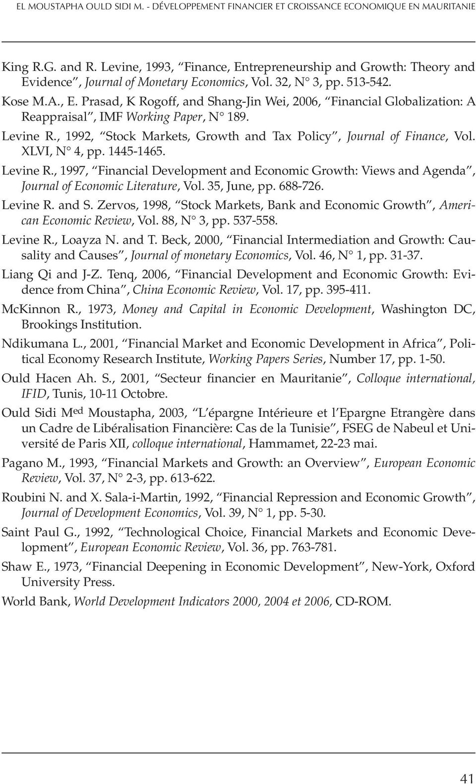 Levine R., 1992, Stock Markets, Growth and Tax Policy, Journal of Finance, Vol. XLVI, N 4, pp. 1445-1465. Levine R.
