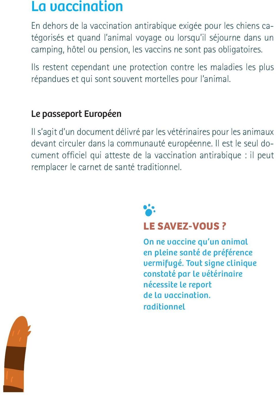 Le passeport Européen Il s agit d un document délivré par les vétérinaires pour les animaux devant circuler dans la communauté européenne.