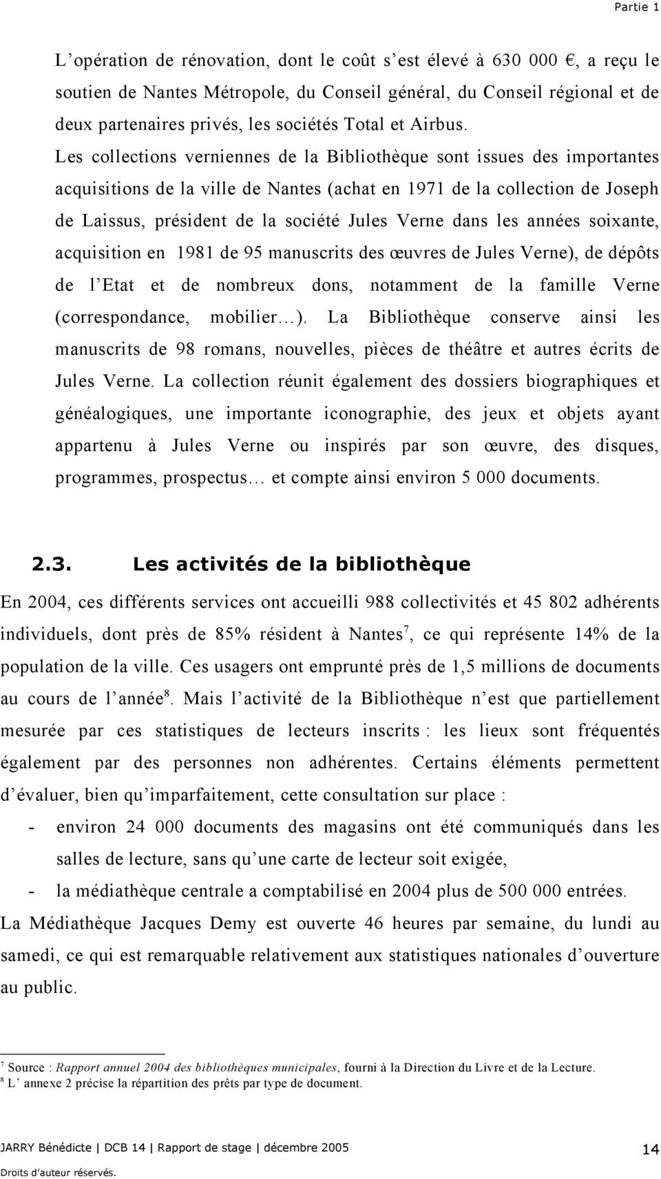 Les collections verniennes de la Bibliothèque sont issues des importantes acquisitions de la ville de Nantes (achat en 1971 de la collection de Joseph de Laissus, président de la société Jules Verne