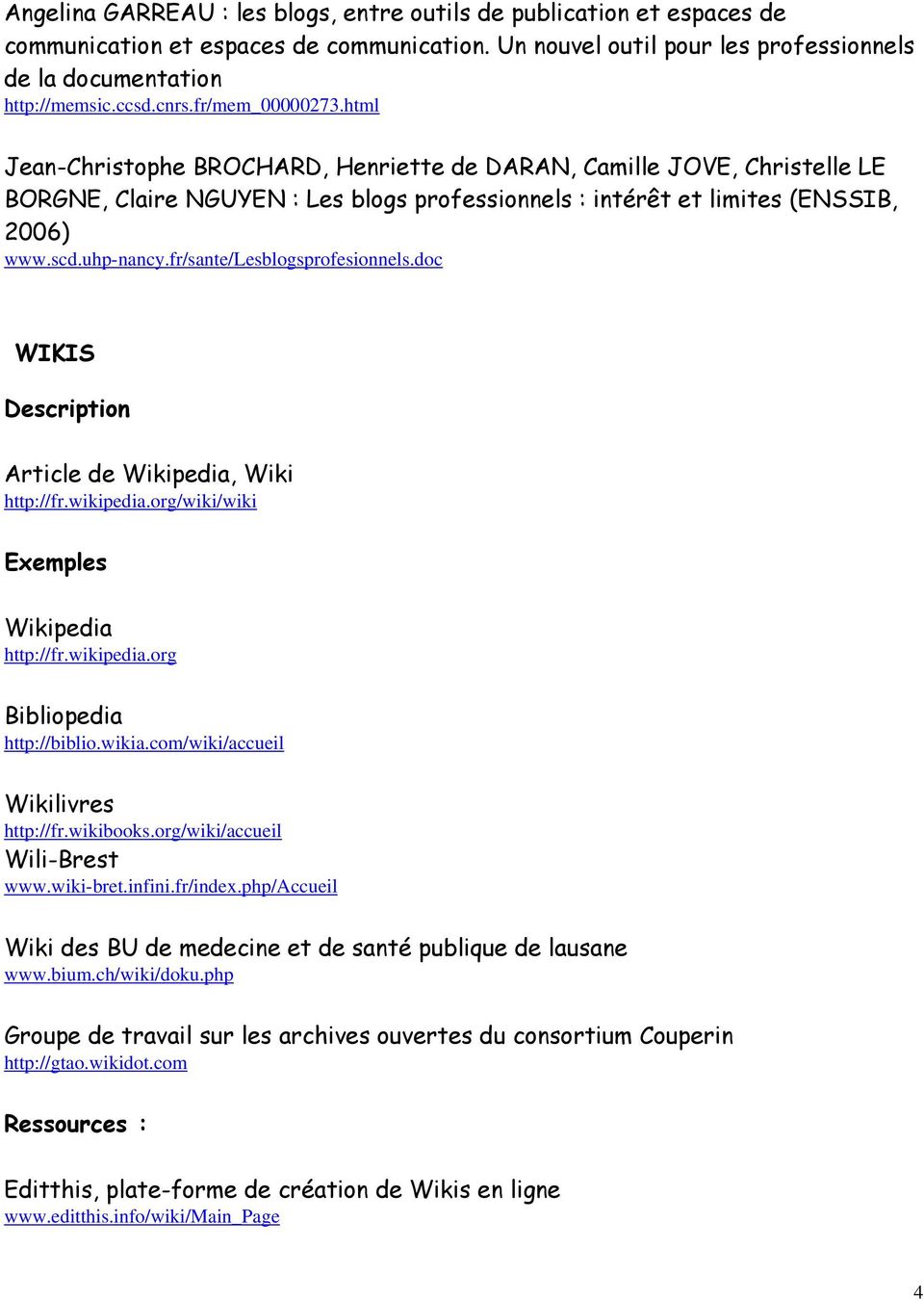 fr/sante/lesblogsprofesionnels.doc WIKIS Article de Wikipedia, Wiki http://fr.wikipedia.org/wiki/wiki Exemples Wikipedia http://fr.wikipedia.org Bibliopedia http://biblio.wikia.