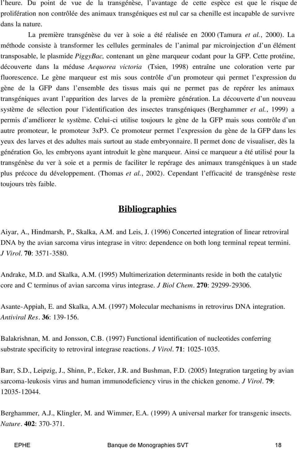nature. La première transgénèse du ver à soie a été réalisée en 2000 (Tamura et al., 2000).