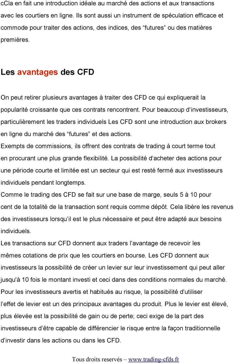 Les avantages des CFD On peut retirer plusieurs avantages à traiter des CFD ce qui expliquerait la popularité croissante que ces contrats rencontrent.