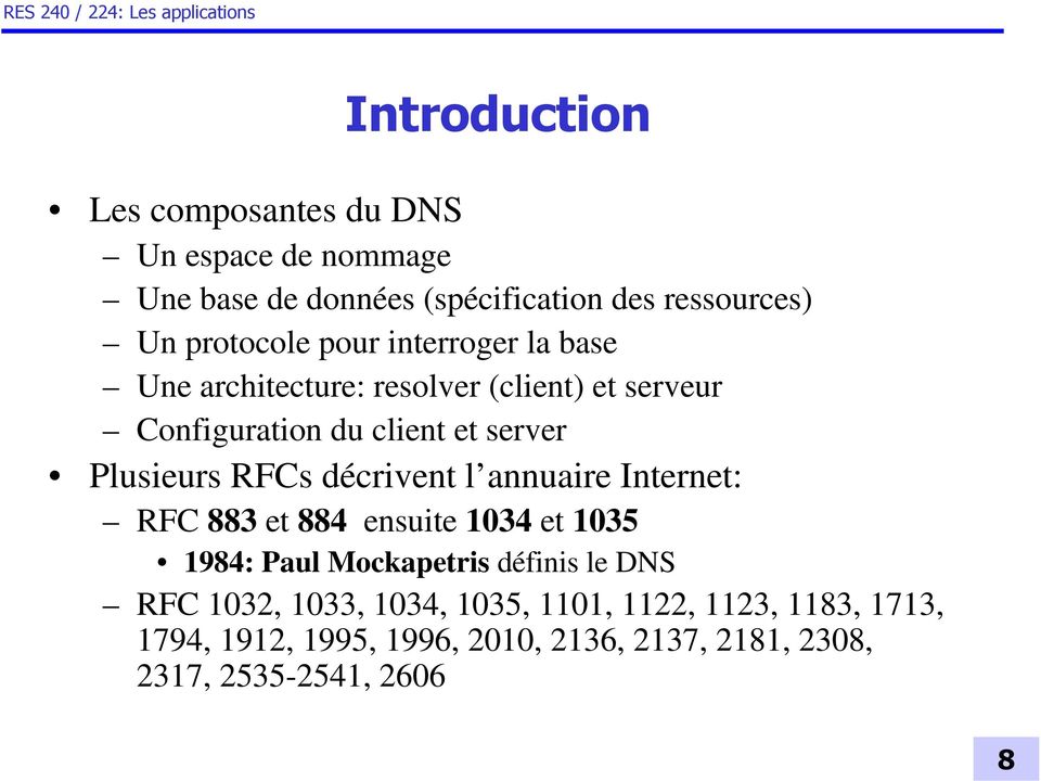 décrivent l annuaire Internet: RFC 883 et 884 ensuite 1034 et 1035 1984: Paul Mockapetris définis le DNS RFC 1032, 1033,