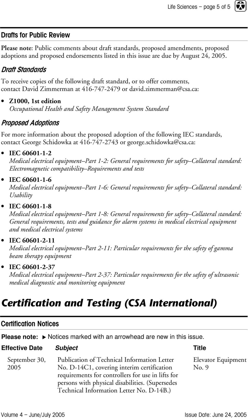 ca: Z1000, 1st edition Occupational Health and Safety Management System Standard Proposed Adoptions For more information about the proposed adoption of the following IEC standards, contact George