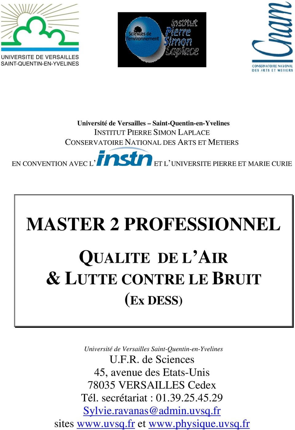 CONTRE LE BRUIT (Ex DESS) Université de Versailles Saint-Quentin-en-Yvelines U.F.R. de Sciences 45, avenue des Etats-Unis 78035 VERSAILLES Cedex Tél.