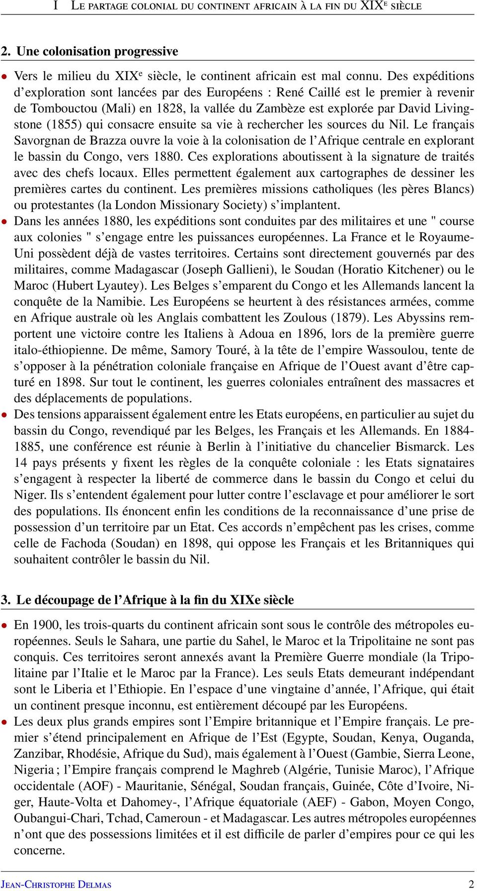 consacre ensuite sa vie à rechercher les sources du Nil. Le français Savorgnan de Brazza ouvre la voie à la colonisation de l Afrique centrale en explorant le bassin du Congo, vers 1880.