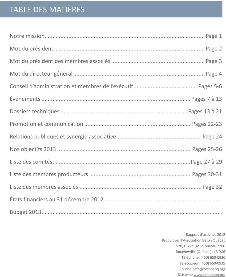 .. Pages 22-23 Relations publiques et synergie associative... Page 24 Nos objectifs 2013... Pages 25-26 Liste des comités... Page 27 à 29 Liste des membres producteurs.