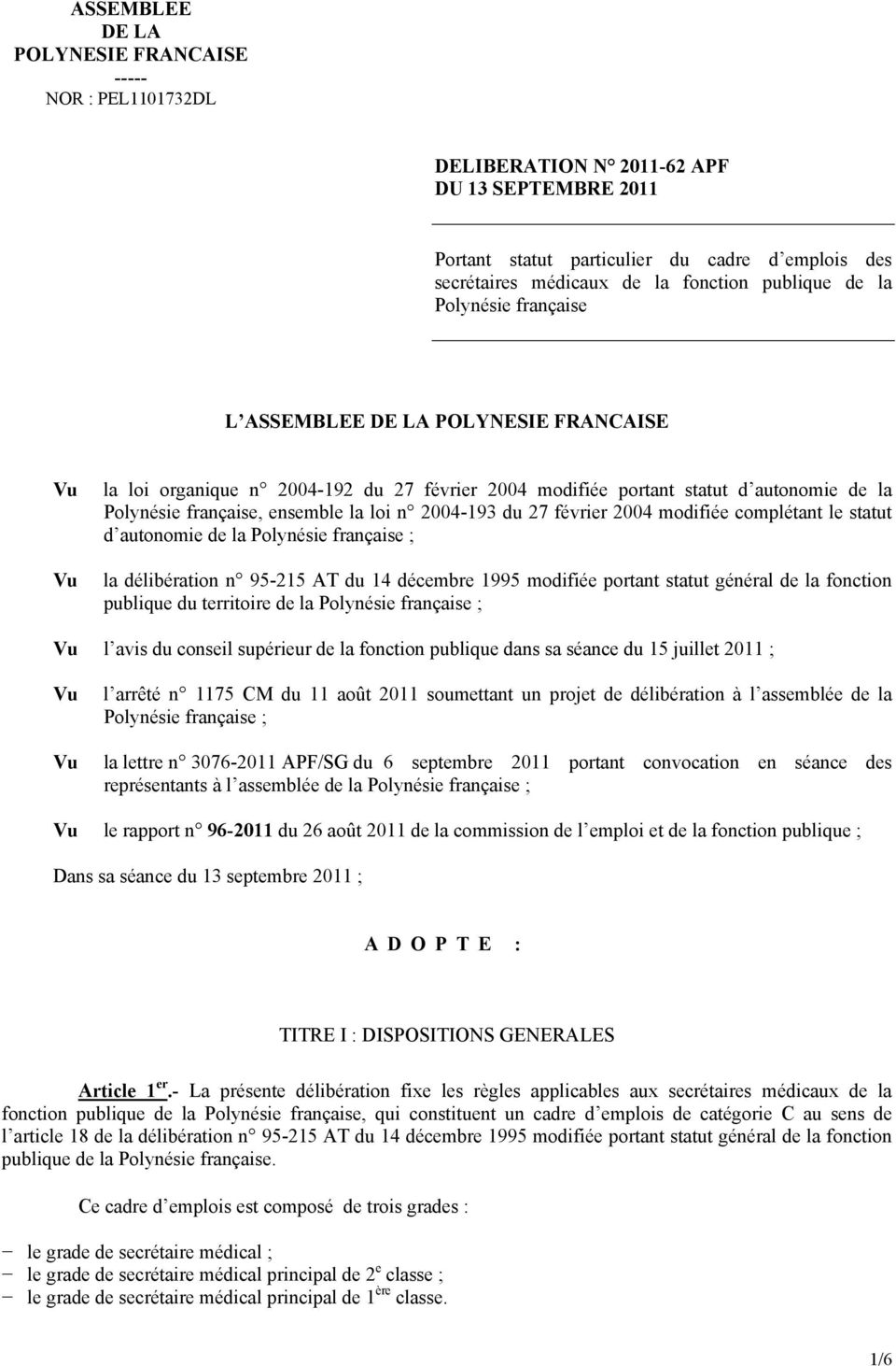 27 février 2004 modifiée complétant le statut d autonomie de la Polynésie française ; la délibération n 95215 AT du 14 décembre 1995 modifiée portant statut général de la fonction publique du