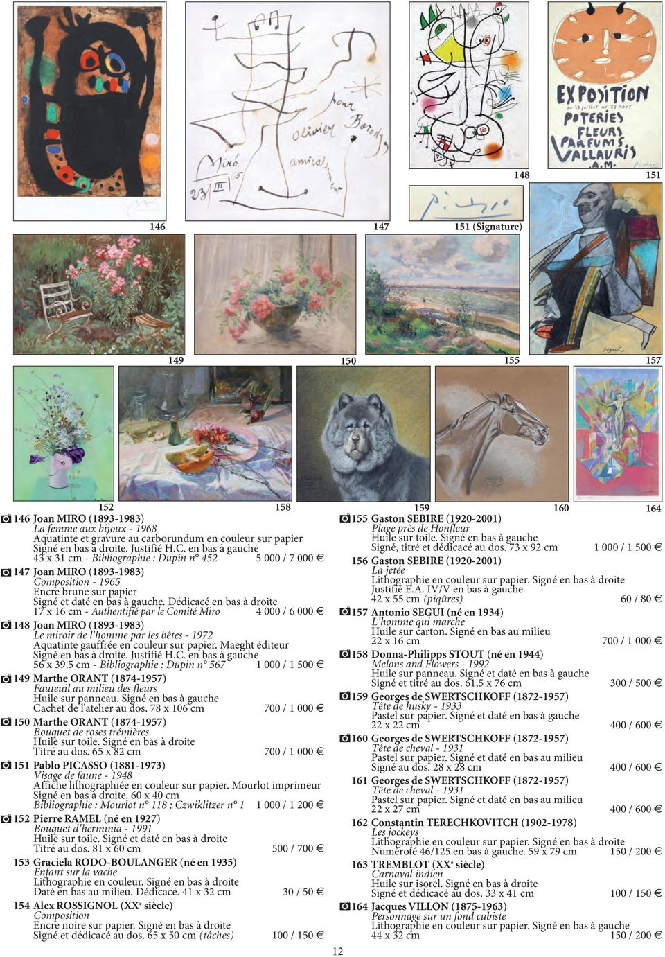Dédicacé en bas à droite 17 x 16 cm - Authentifié par le Comité Miro 4 000 / 6 000 148 Joan MIRO (1893-1983) Le miroir de l'homme par les bêtes - 1972 Aquatinte gauffrée en couleur sur papier.