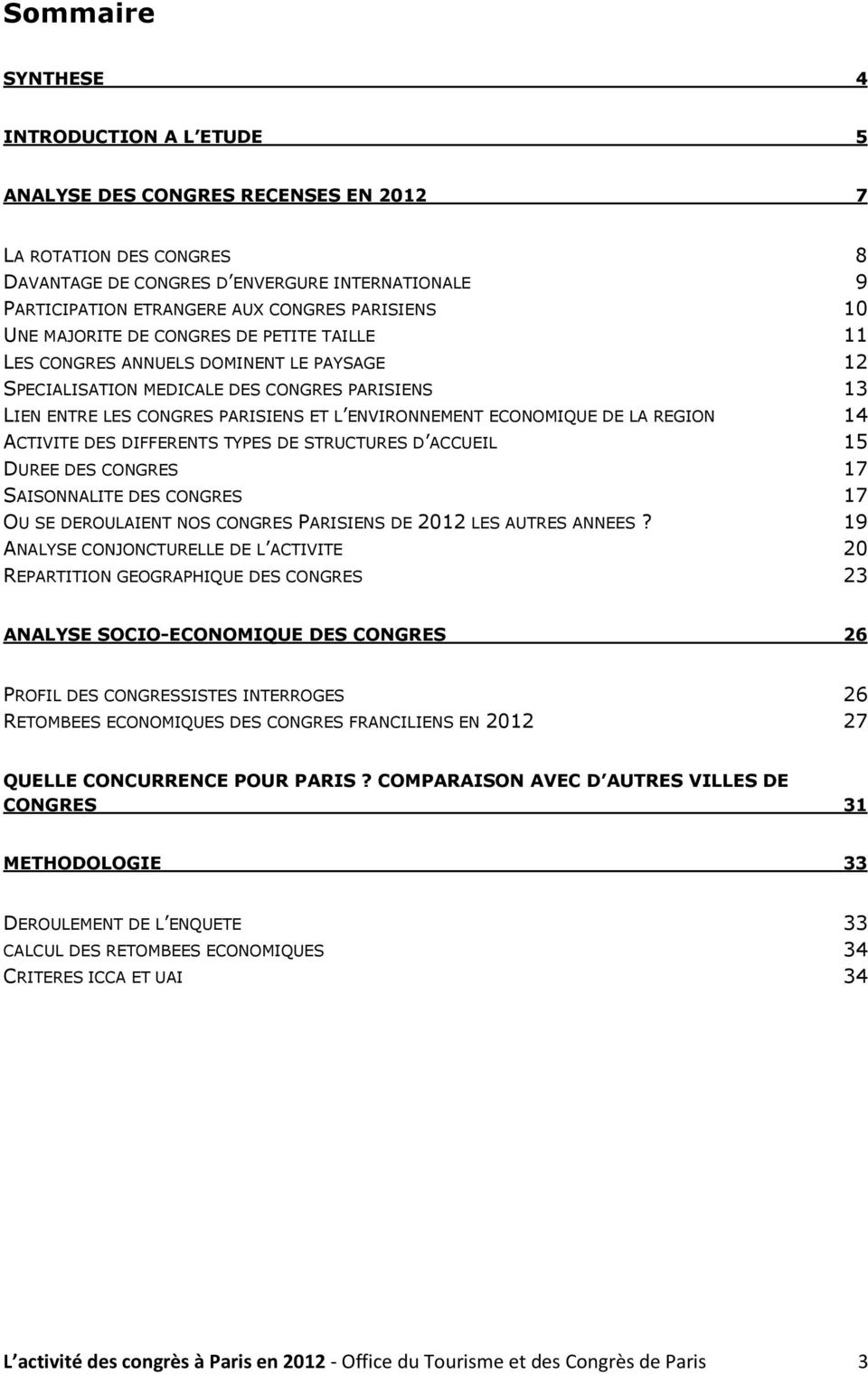 ENVIRONNEMENT ECONOMIQUE DE LA REGION 14 ACTIVITE DES DIFFERENTS TYPES DE STRUCTURES D ACCUEIL 15 DUREE DES CONGRES 17 SAISONNALITE DES CONGRES 17 OU SE DEROULAIENT NOS CONGRES PARISIENS DE 2012 LES