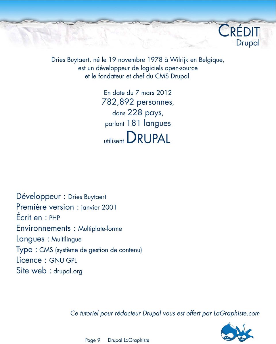 CRÉDIT Drupal Développeur : Dries Buytaert Première version : janvier 200 Écrit en : PHP Environnements : Multiplate-forme Langues :