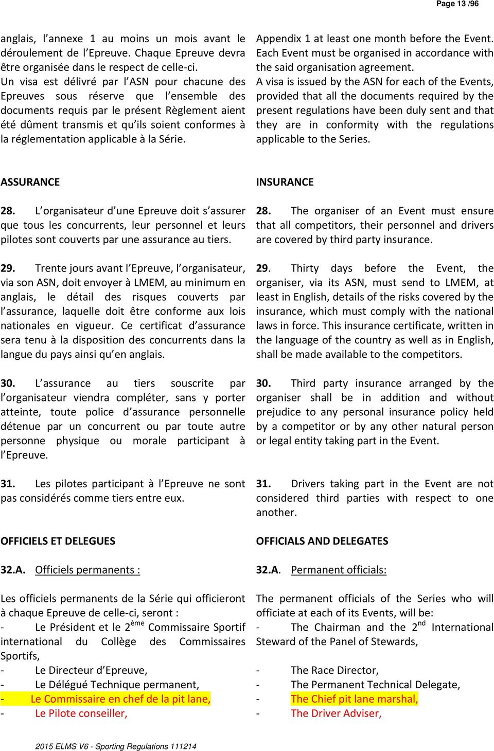 réglementation applicable à la Série. Appendix 1 at least one month before the Event. Each Event must be organised in accordance with the said organisation agreement.
