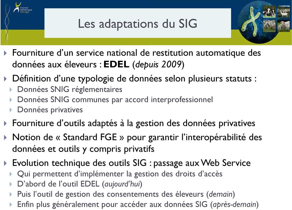 «Standard FGE» pour garantir l interopérabilité des données et outils y compris privatifs Evolution technique des outils SIG : passage aux Web Service Qui permettent d implémenter la