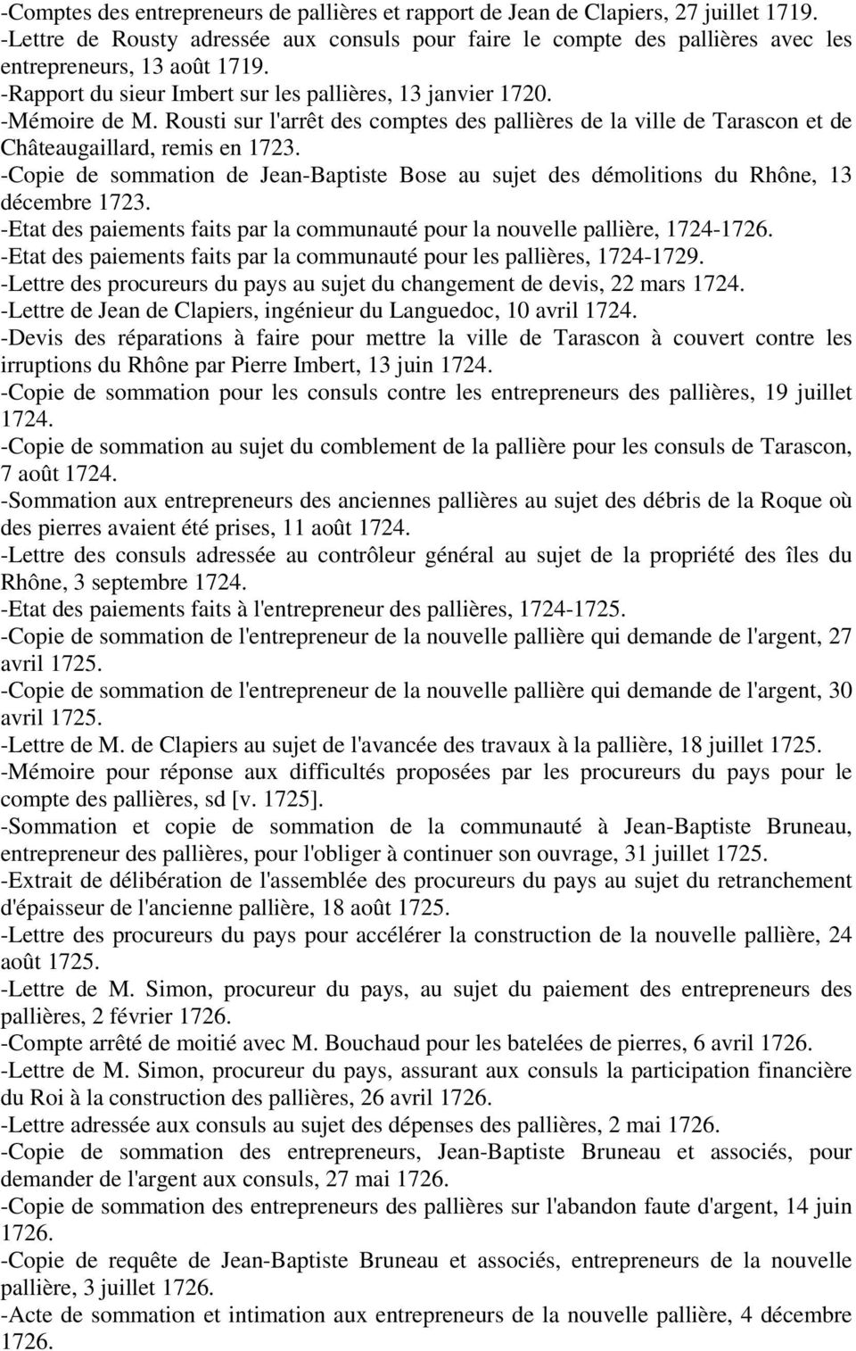 -Copie de sommation de Jean-Baptiste Bose au sujet des démolitions du Rhône, 13 décembre 1723. -Etat des paiements faits par la communauté pour la nouvelle pallière, 1724-1726.