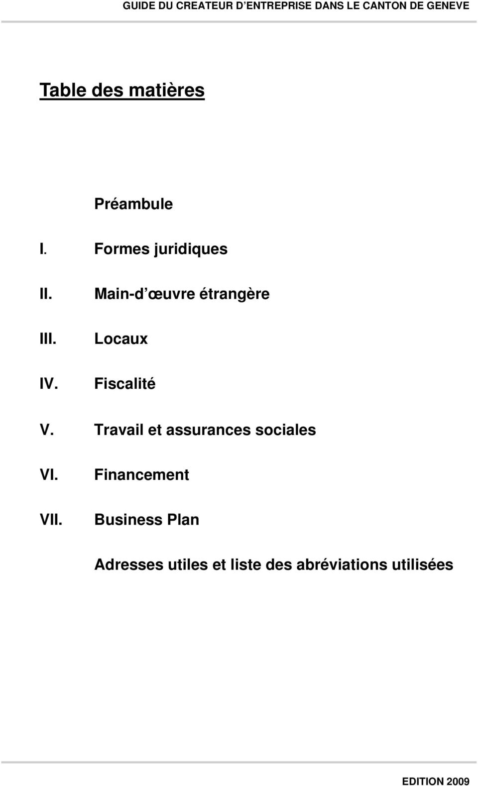 Locaux IV. Fiscalité V. Travail et assurances sociales VI.
