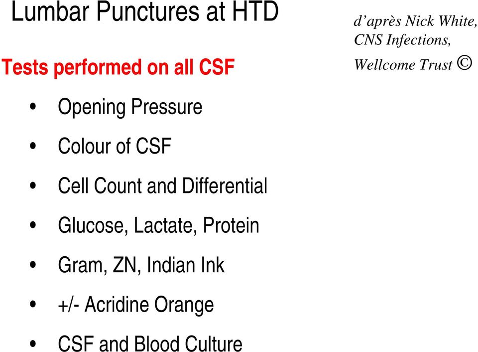 Lactate, Protein Gram, ZN, Indian Ink +/- Acridine Orange CSF