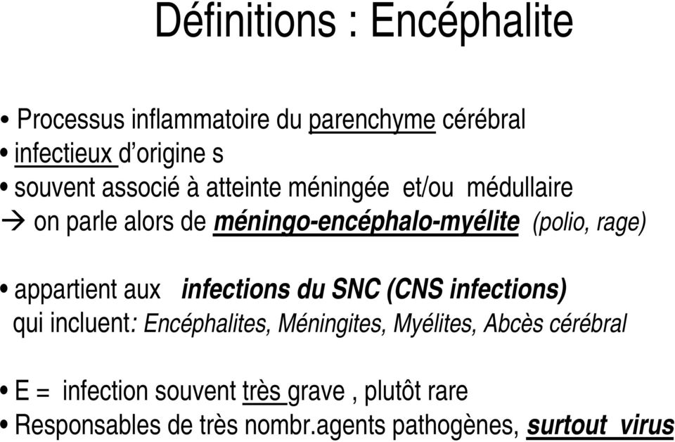 appartient aux infections du SNC (CNS infections) qui incluent: Encéphalites, Méningites, Myélites, Abcès