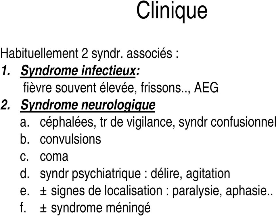 Syndrome neurologique a. céphalées, tr de vigilance, syndr confusionnel b.