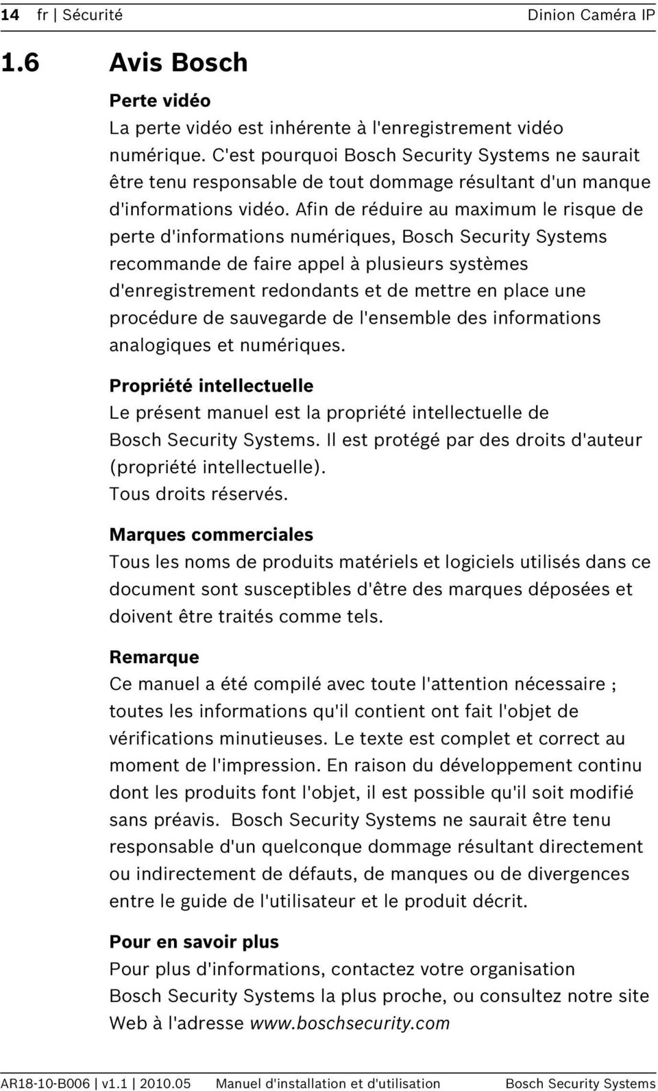 Afin de réduire au maximum le risque de perte d'informations numériques, Bosch Security Systems recommande de faire appel à plusieurs systèmes d'enregistrement redondants et de mettre en place une