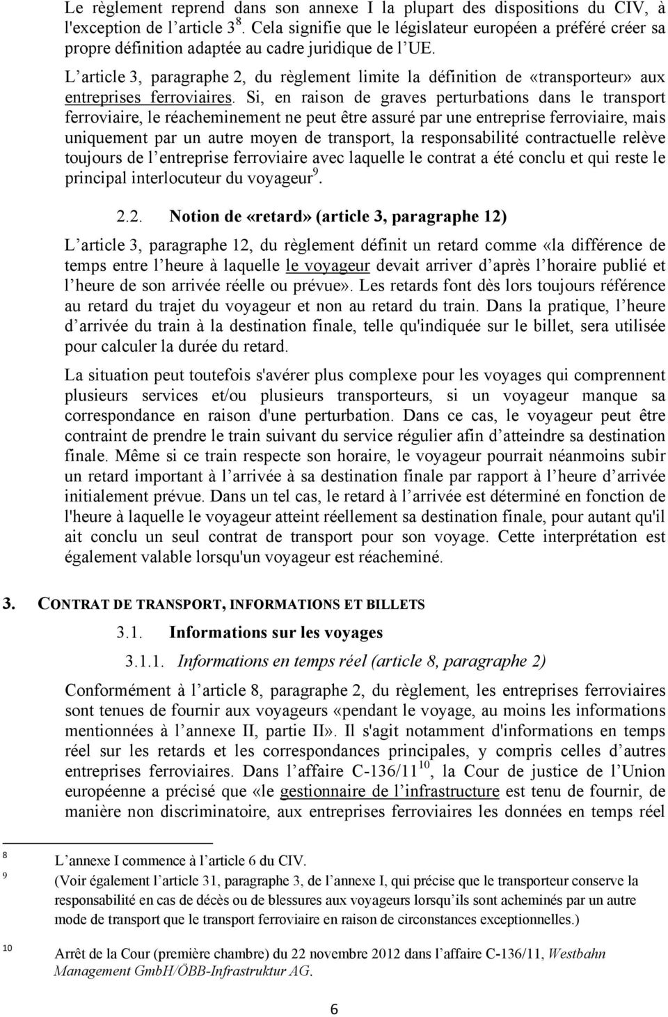 L article 3, paragraphe 2, du règlement limite la définition de «transporteur» aux entreprises ferroviaires.