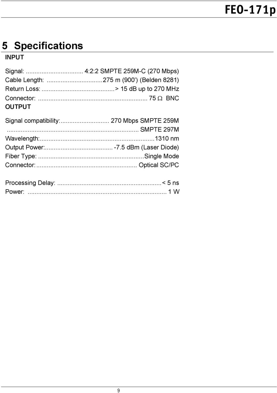.. 75 Ω BNC OUTPUT Signal compatibility:... 270 Mbps SMPTE 259M... SMPTE 297M Wavelength:.