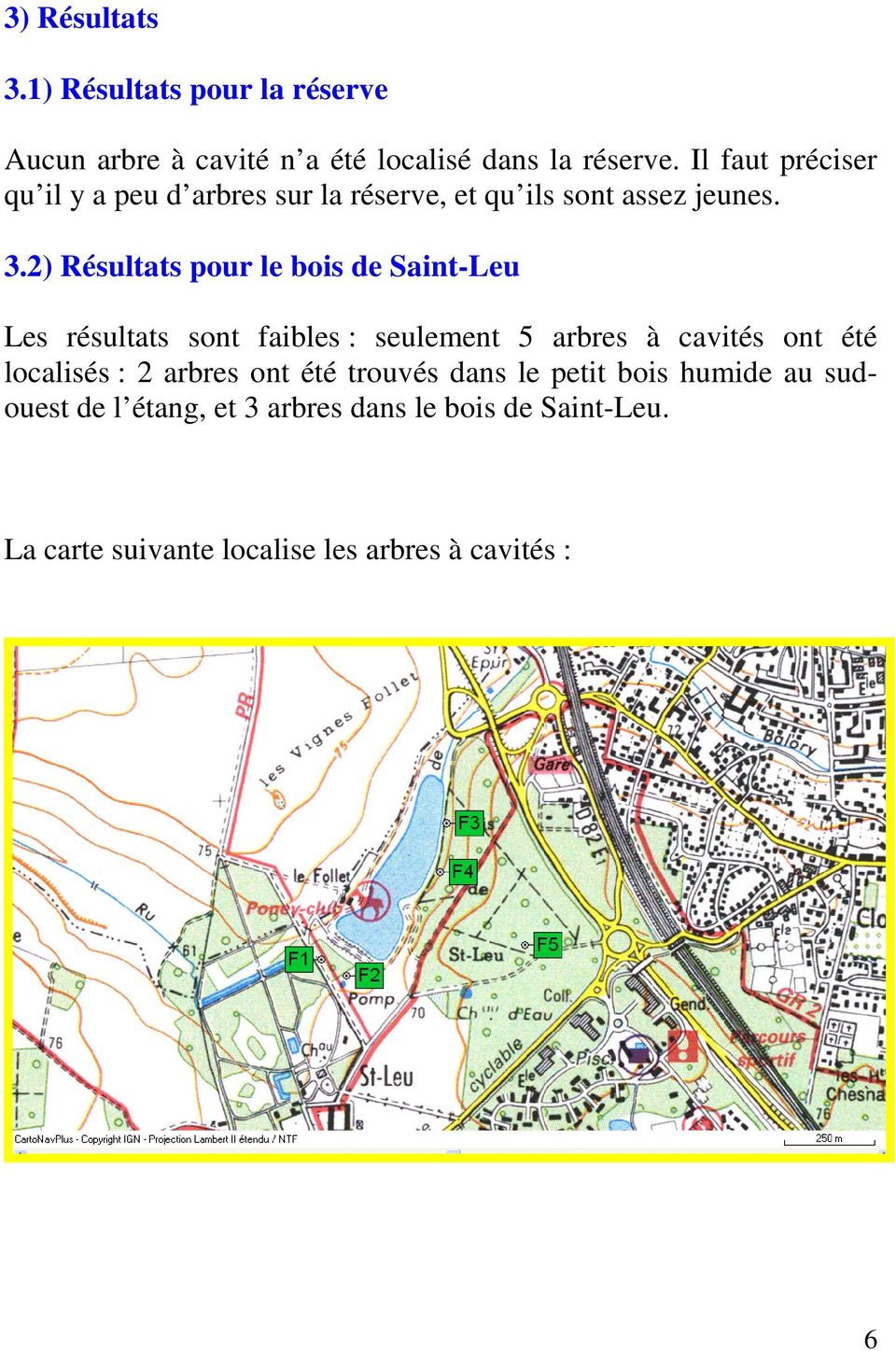 2) Résultats pour le bois de Saint-Leu Les résultats sont faibles : seulement 5 arbres à cavités ont été localisés :