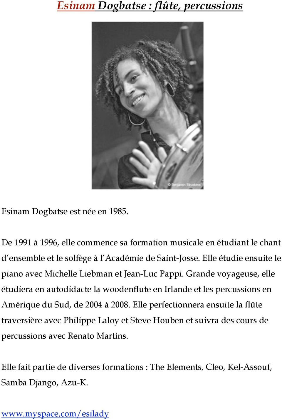 Elle étudie ensuite le piano avec Michelle Liebman et Jean-Luc Pappi.