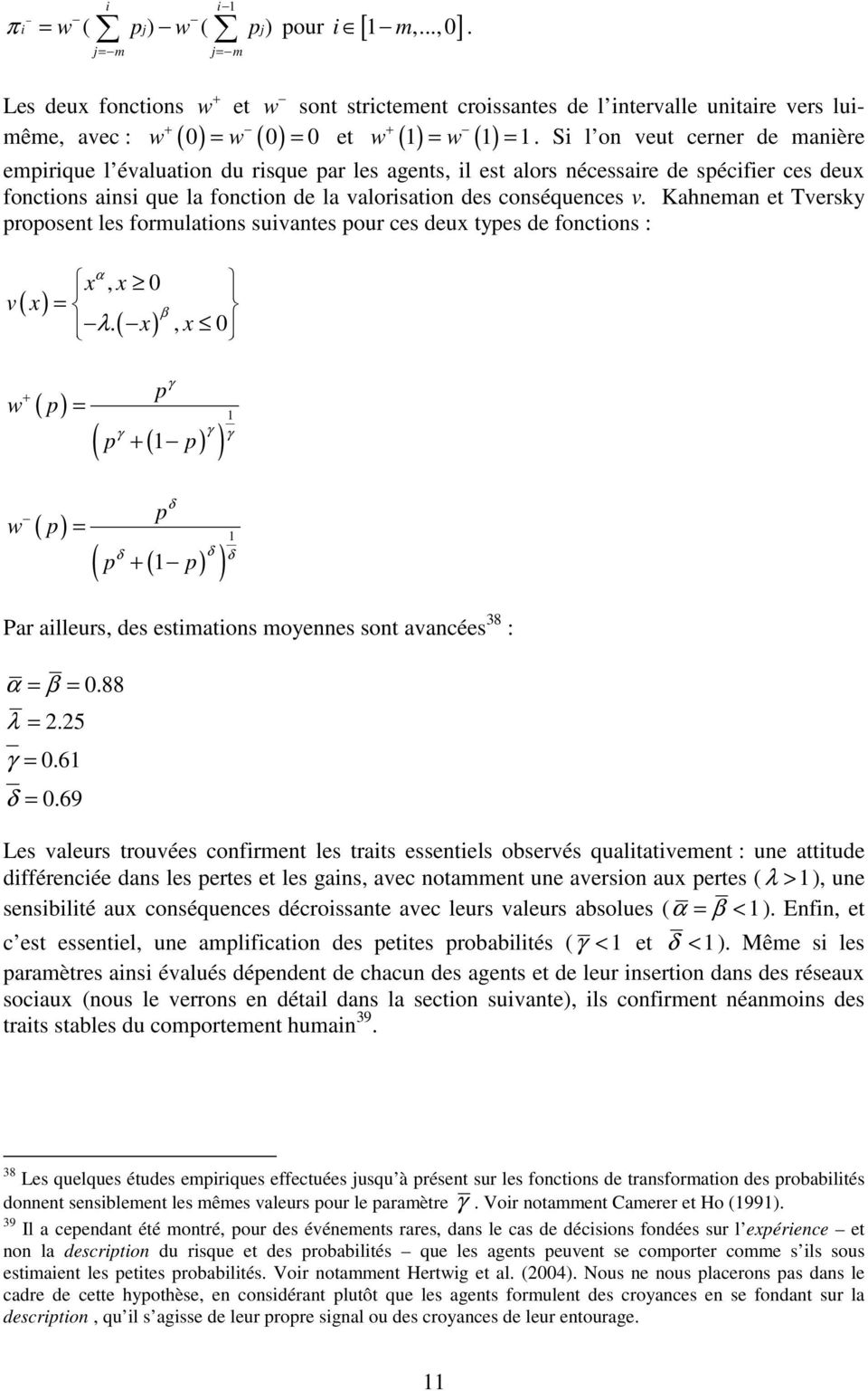coséueces v. Kahema et Tversky proposet les formulatios suivates pour ces deux types de foctios : ( ) v x w w + α x, x 0 β λ.