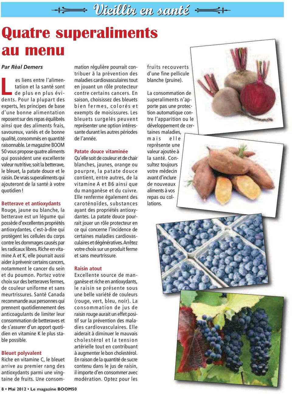 quantité raisonnable. Le magazine BOOM 50 vous propose quatre aliments qui possèdent une excellente valeur nutritive, soit la bette rave, le bleuet, la patate douce et le raisin.
