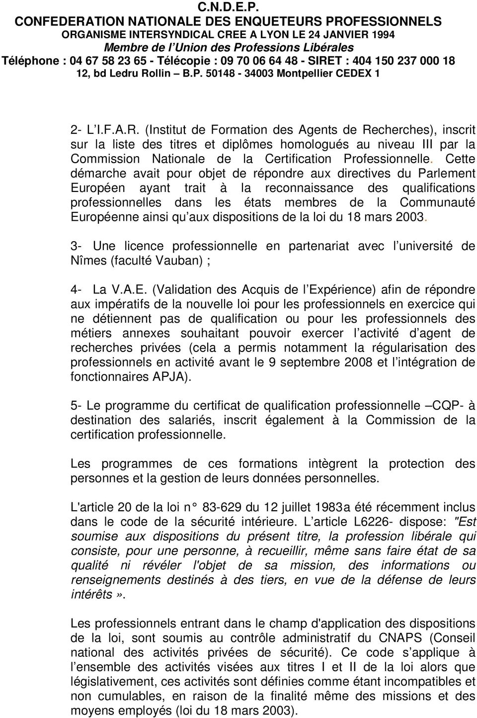 ainsi qu aux dispositions de la loi du 18 mars 2003. 3- Une licence professionnelle en partenariat avec l université de Nîmes (faculté Vauban) ; 4- La V.A.E.
