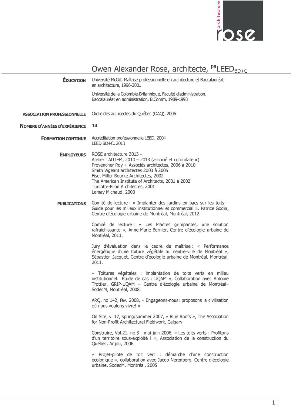Comm, 1989-1993 ASSOCIATION PROFESSIONNELLE Ordre des architectes du Québec (OAQ), 2006 NOMBRE D'ANNÉES D'EXPÉRIENCE 14 FORMATION CONTINUE Accréditation professionnelle LEED, 2004 LEED BD+C, 2013