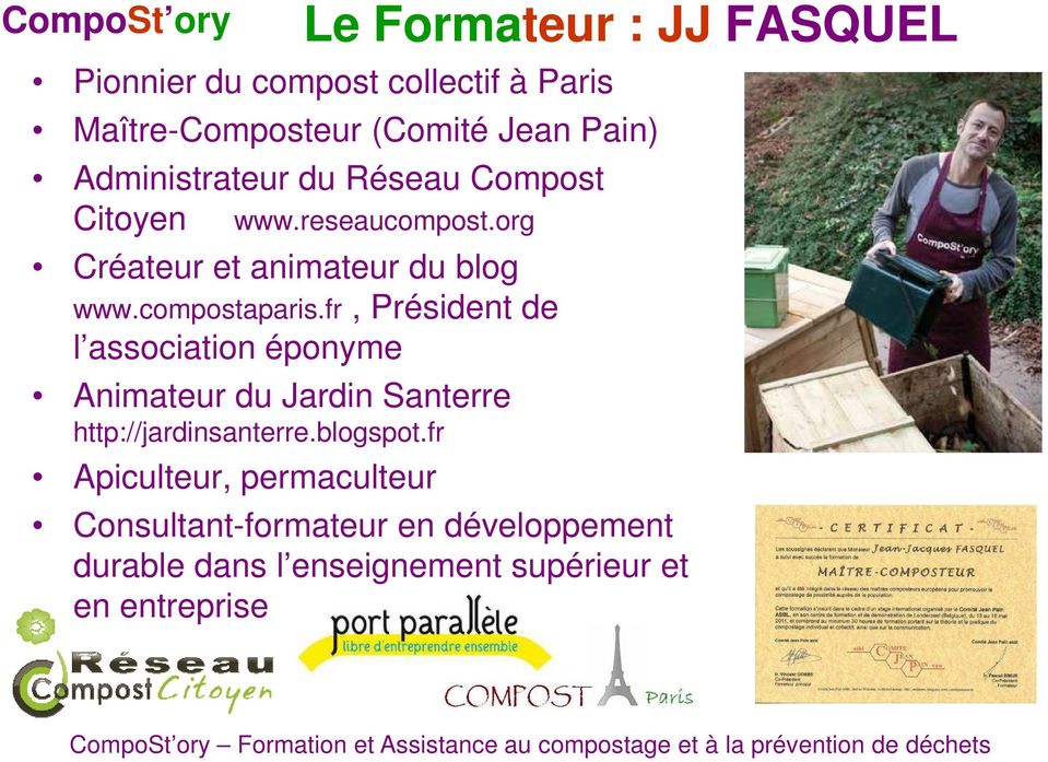 compostaparis.fr, Président de l association éponyme Animateur du Jardin Santerre http://jardinsanterre.