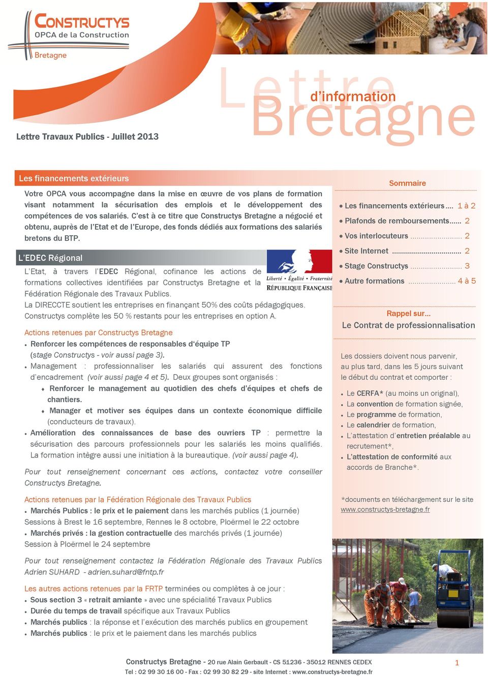 C est à ce titre que Constructys Bretagne a négocié et obtenu, auprès de l Etat et de l Europe, des fonds dédiés aux formations des salariés bretons du BTP.