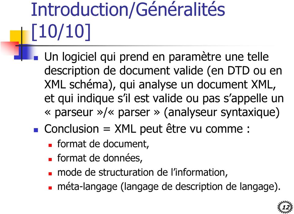 appelle un «parseur»/«parser» (analyseur syntaxique) Conclusion = XML peut être vu comme : format de