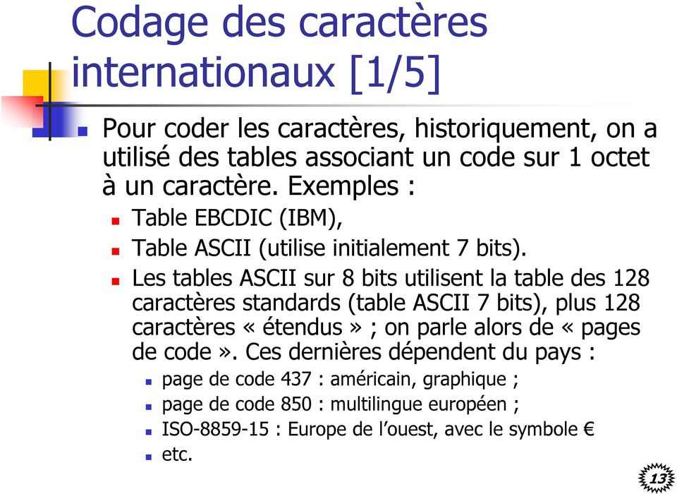 Les tables ASCII sur 8 bits utilisent la table des 128 caractères standards (table ASCII 7 bits), plus 128 caractères «étendus» ; on parle