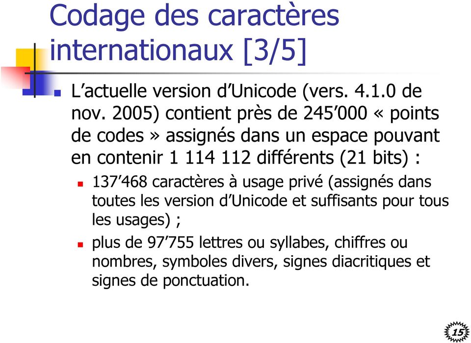 (21 bits) : 137 468 caractères à usage privé (assignés dans toutes les version d Unicode et suffisants pour tous