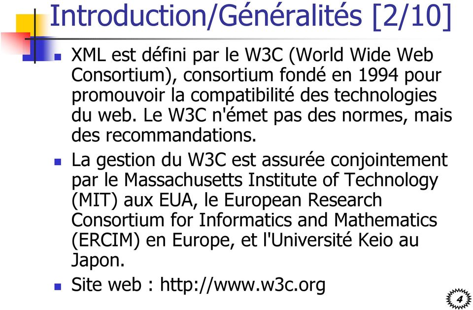 La gestion du W3C est assurée conjointement par le Massachusetts Institute of Technology (MIT) aux EUA, le European
