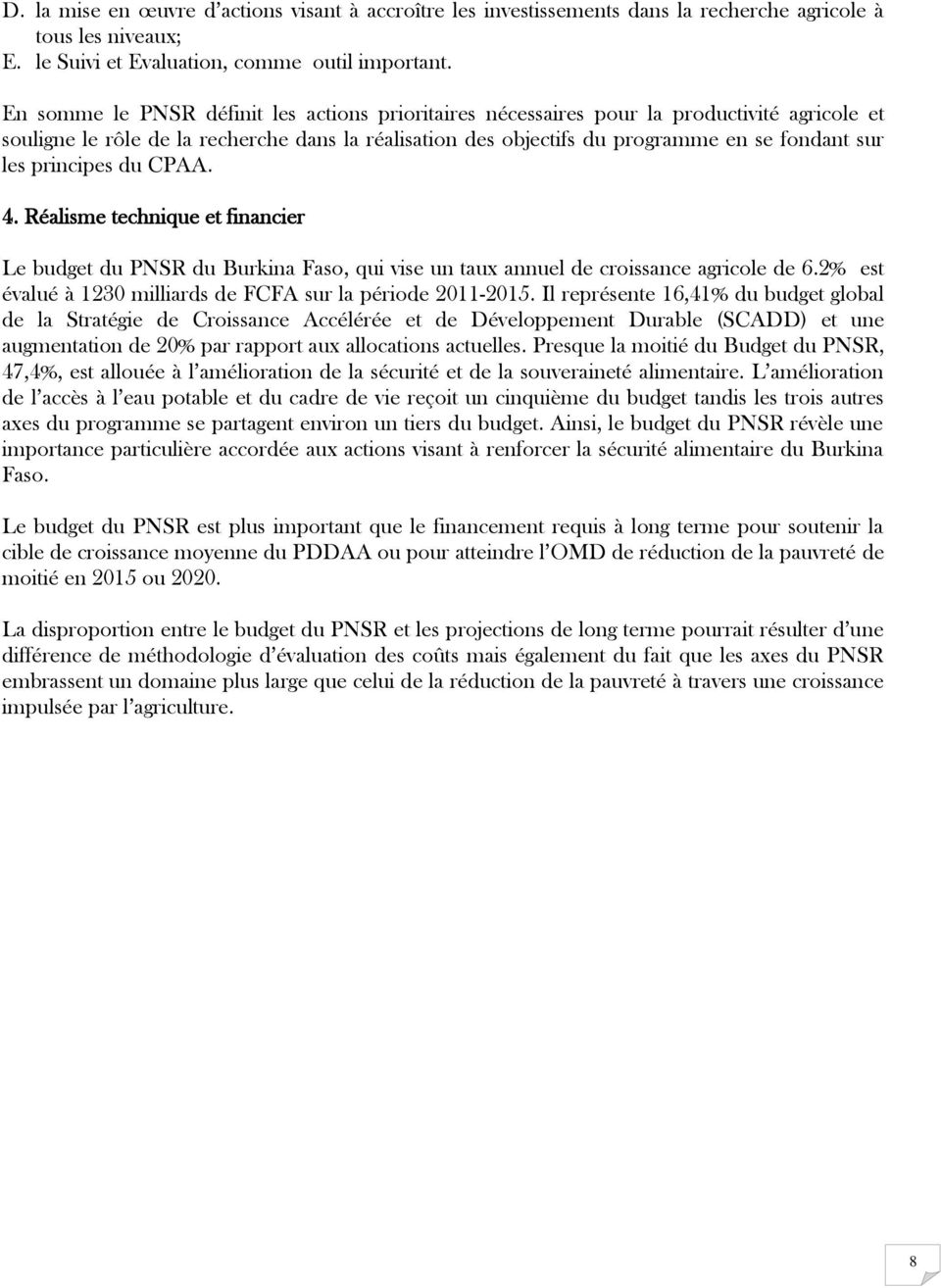 principes du CPAA. 4. Réalisme technique et financier Le budget du PNSR du Burkina Faso, qui vise un taux annuel de croissance agricole de 6.