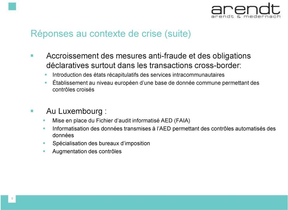 commune permettant des contrôles croisés Au Luxembourg : Mise en place du Fichier d audit informatisé AED (FAIA) Informatisation des