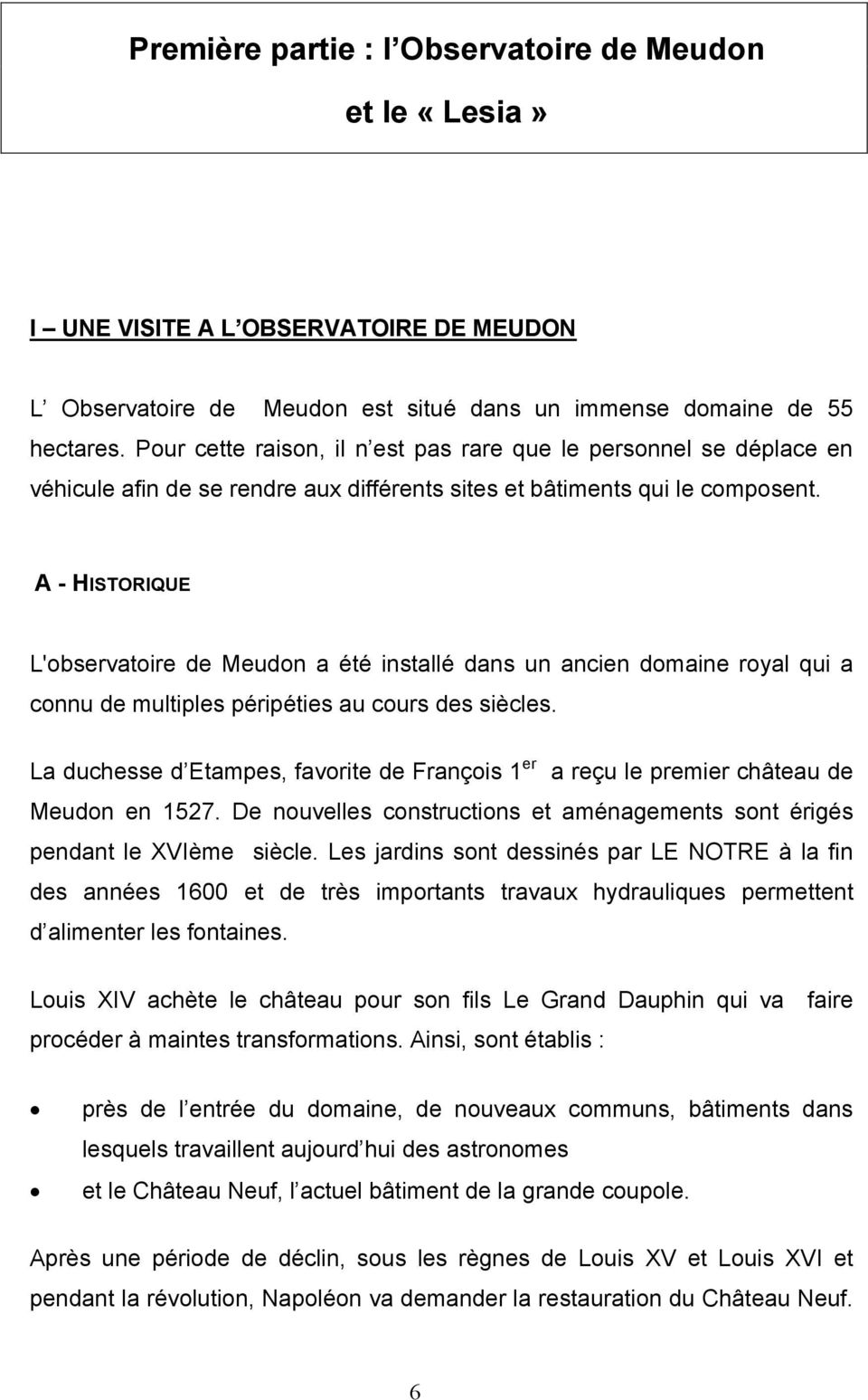 A - HISTORIQUE L'observatoire de Meudon a été installé dans un ancien domaine royal qui a connu de multiples péripéties au cours des siècles.