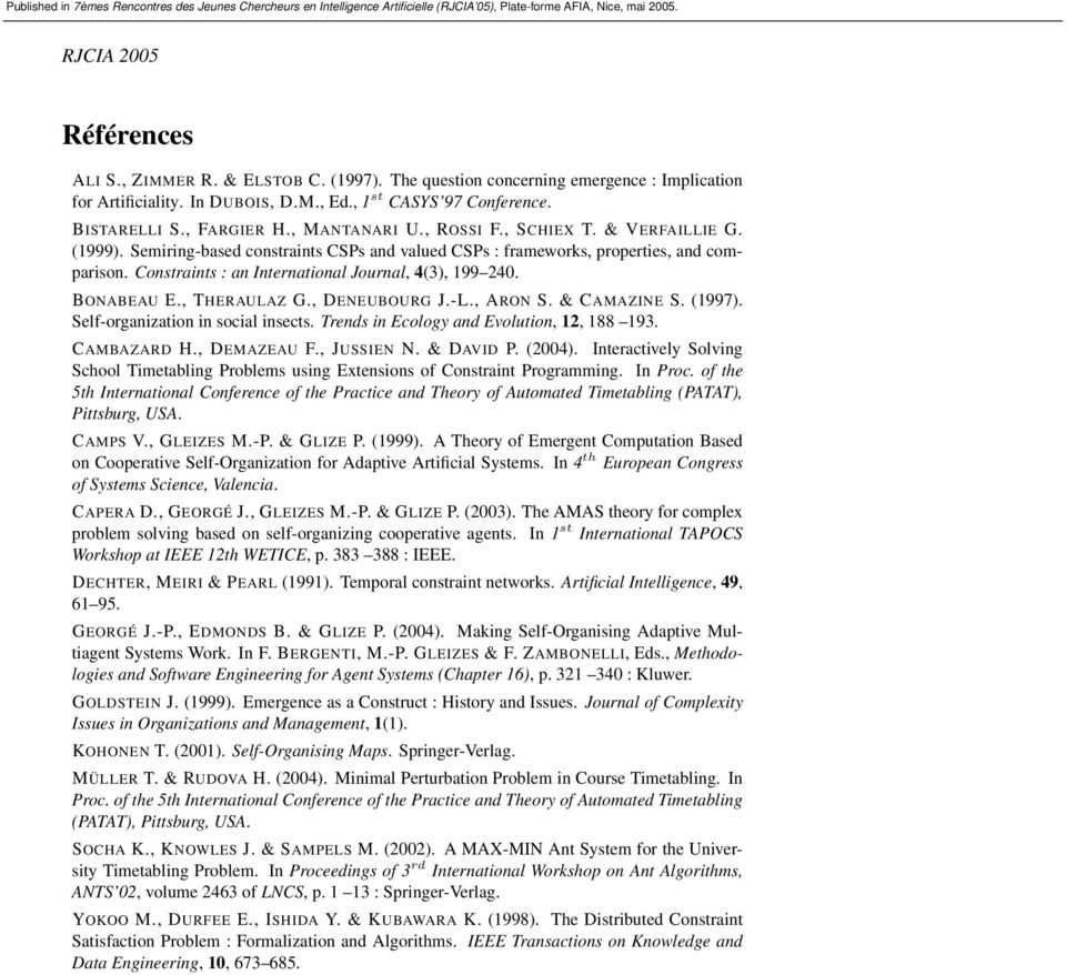 Constraints : an International Journal, 4(3), 199 240. BONABEAU E., THERAULAZ G., DENEUBOURG J.-L., ARON S. & CAMAZINE S. (1997). Self-organization in social insects.