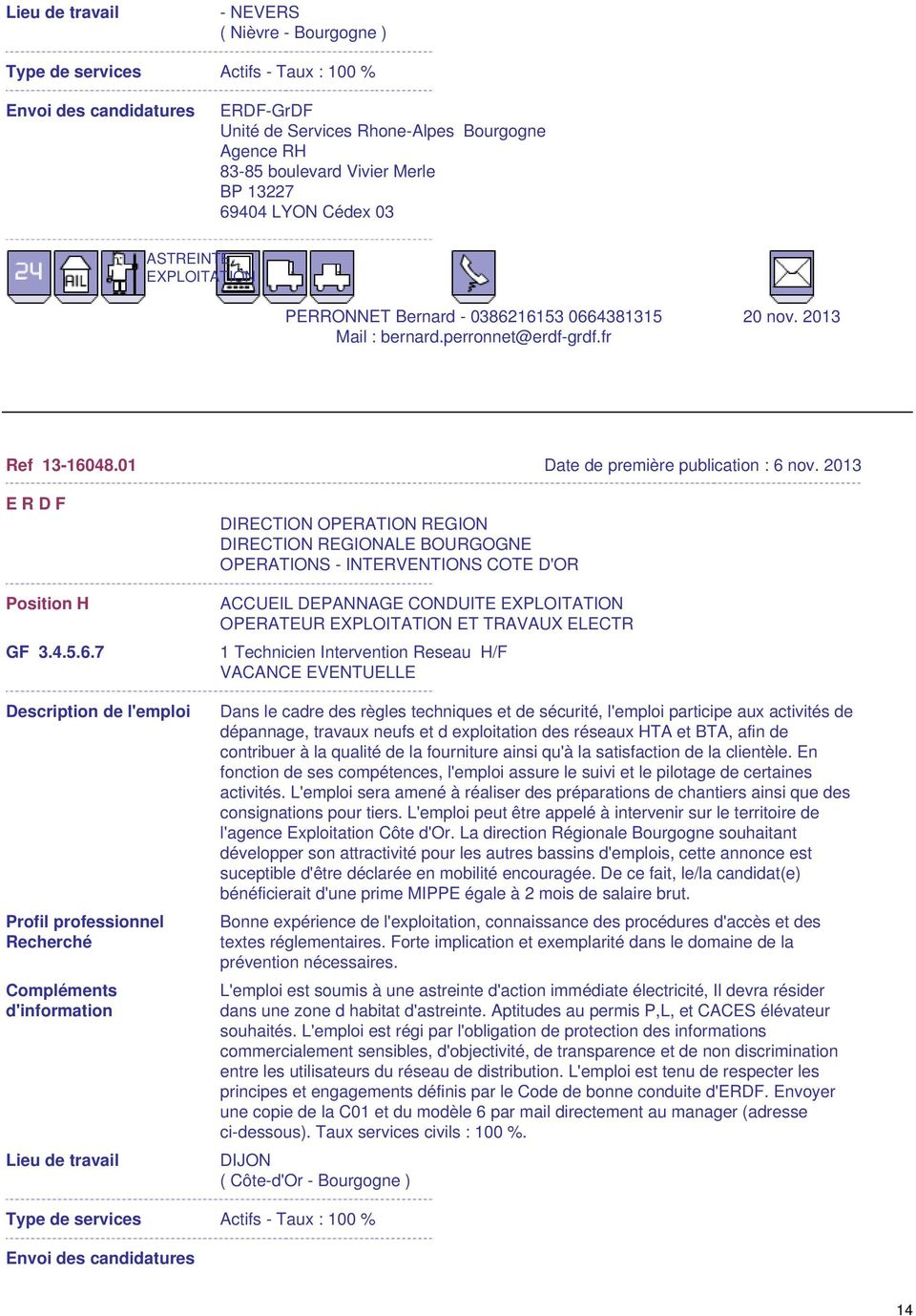 16153 0664381315 Mail : bernard.perronnet@erdf-grdf.fr 20 nov. 2013 Ref 13-16048.01 Date de première publication : 6 nov. 2013 E R D F Position H GF 3.4.5.6.7 DIRECTION OPERATION REGION DIRECTION