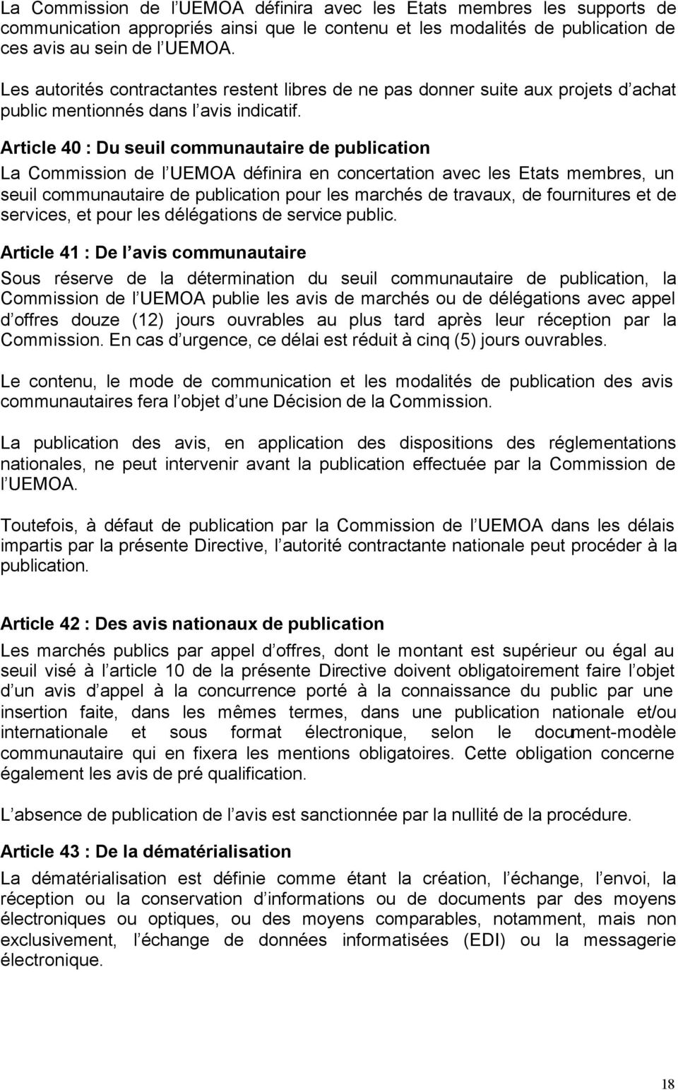 Article 40 : Du seuil communautaire de publication La Commission de l UEMOA définira en concertation avec les Etats membres, un seuil communautaire de publication pour les marchés de travaux, de