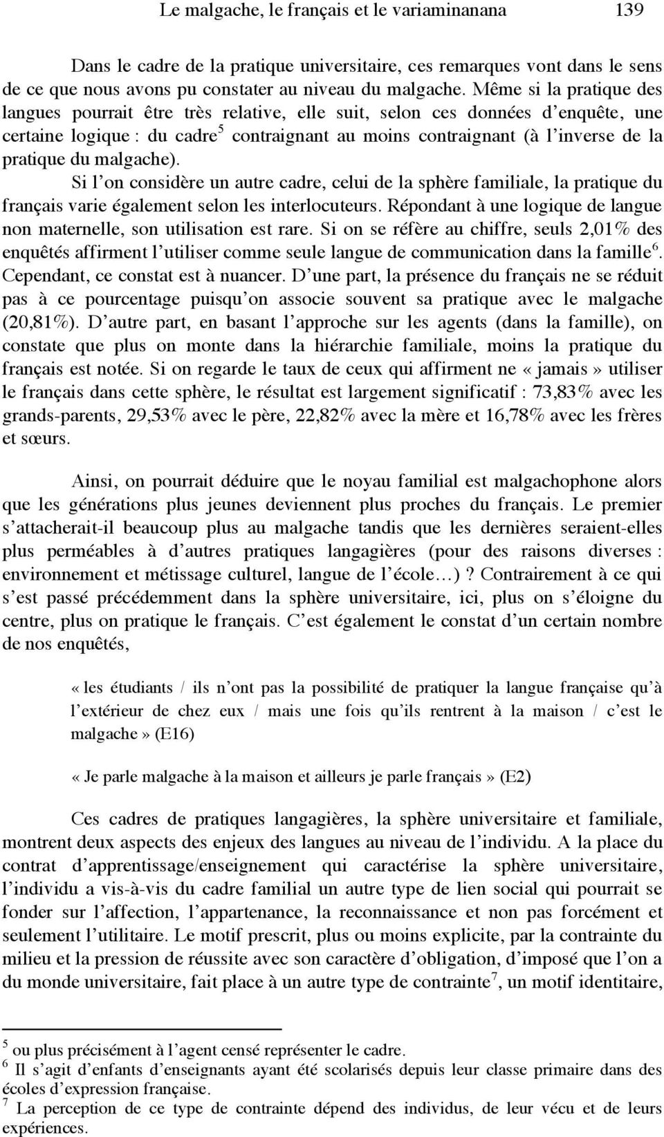 du malgache). Si l on considère un autre cadre, celui de la sphère familiale, la pratique du français varie également selon les interlocuteurs.