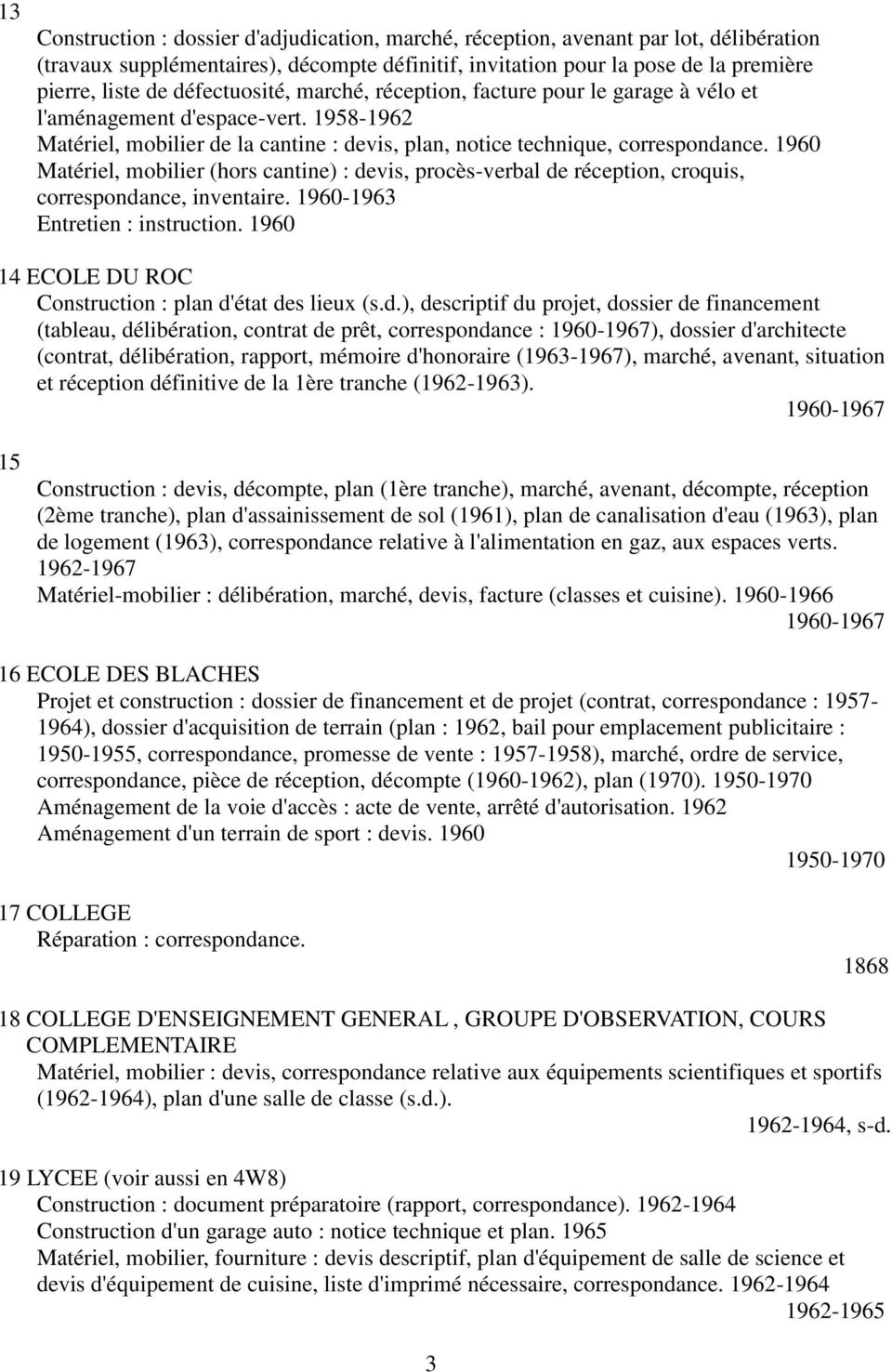 1960 Matériel, mobilier (hors cantine) : devis, procès-verbal de réception, croquis, correspondance, inventaire. 1960-1963 Entretien : instruction.